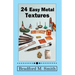 24 Easy Metal Textures: With No Rolling Mill Required