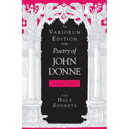 The Variorum Edition of the Poetry of John Donne: The Holy Sonnets