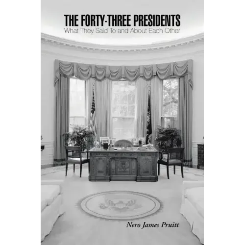 The Forty-Three Presidents: What They Said To and About Each Other