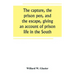 The capture, the prison pen, and the escape, giving an account of prison life in the South