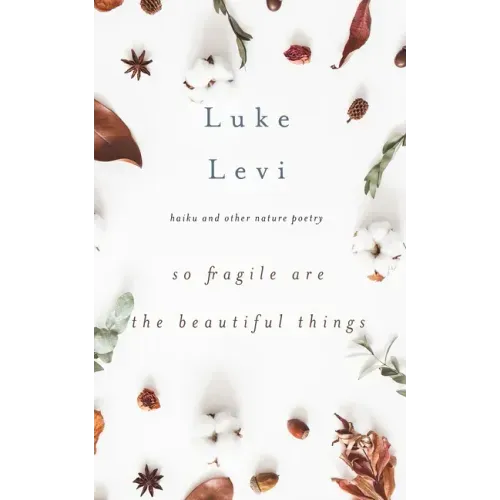 So Fragile Are the Beautiful Things: Haiku and Other Nature Poetry