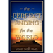 The Perfect Ending for the World