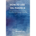 How to Use Oil Pastels: A Beginner's Guide to Blending, Layering, and Creating Vibrant Art