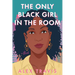 The Only Black Girl in the Room
