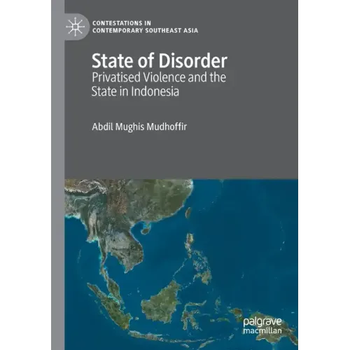 State of Disorder: Privatised Violence and the State in Indonesia