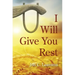 I Will Give You Rest