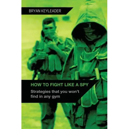 How to Fight Like a Spy: Strategies that you won't find in any gym
