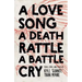 A Love Song, a Death Rattle, a Battle Cry