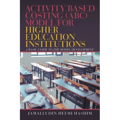 Activity Based Costing (Abc) Model for Higher Education Institutions: A Basic Guide to the Model Development