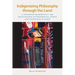 Indigenizing Philosophy Through the Land: A Trickster Methodology for Decolonizing Environmental Ethics and Indigenous Futures