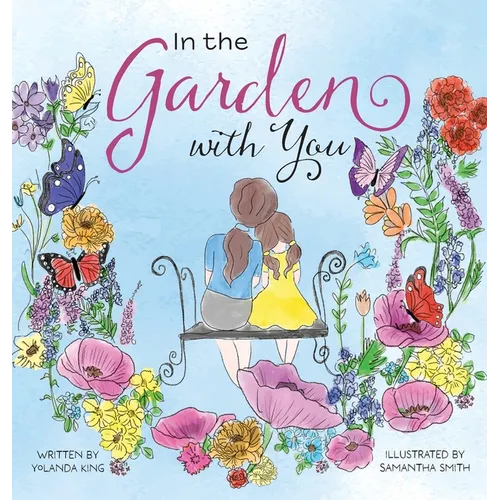 In the Garden with You: This is a heartwarming story of love, the special bond between a mother and daughter, and the ever-changing seasons of their l