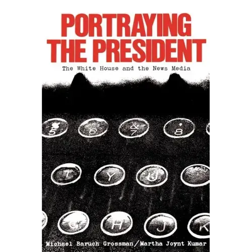 Portraying the President: The White House and the News Media