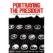 Portraying the President: The White House and the News Media