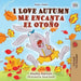 I Love Autumn Me encanta el Otoño: English Spanish Bilingual Book