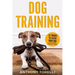 Dog Training: 25 Tricks to Teach your Dog: Explained Step-by-Step