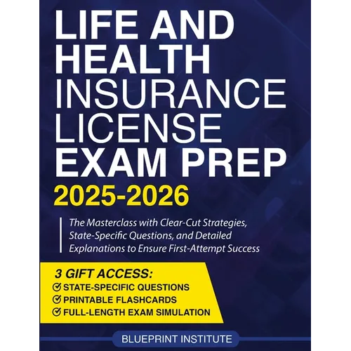 Life and Health Insurance License Exam Prep: The Masterclass with Clear-Cut Strategies, State-Specific Questions, and Detailed Explanations to Ensure