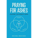 Praying for Ashes: Leaving the Ninety-Nine
