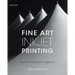 Fine Art Inkjet Printing: The Craft and Art of the Fine Digital Print