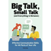 Big Talk, Small Talk (and Everything in Between): Effective Communication Skills for All Parts of Your Life