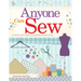 Anyone Can Sew: A Step-By-Step Guide to Essential Sewing Skills