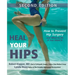 Heal Your Hips, Second Edition: How to Prevent Hip Surgery and What to Do If You Need It