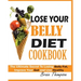 Lose Your Belly Diet Cookbook: The Ultimate Secret to Losing Belly Fat, Improve Your Gut and Live Healthy.