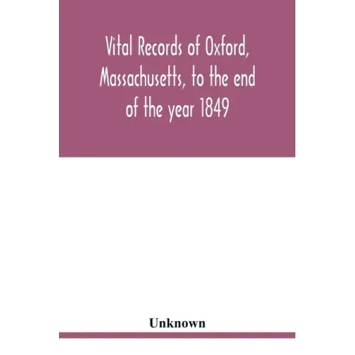 Vital records of Oxford, Massachusetts, to the end of the year 1849