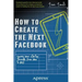 How to Create the Next Facebook: Seeing Your Startup Through, from Idea to IPO