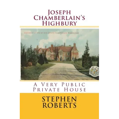 Joseph Chamberlain's Highbury: A Very Public Private House