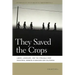 They Saved the Crops: Labor, Landscape, and the Struggle Over Industrial Farming in Bracero-Era California