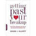 Getting Past Your Breakup: How to Turn a Devastating Loss Into the Best Thing That Ever Happened to You
