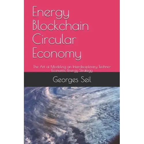 Energy Blockchain Circular Economy: The Art of Modeling an Interdisciplinary Techno-Economic Energy Strategy
