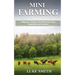 Mini Farming: A Beginner's Guide to Profiting from Crops, Vegetables and Livestock