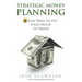 Strategic Money Planning: 8 Easy Ways To Put Your House In Order