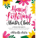 Hand Lettering Master Class: A Step-By-Step Guide to Blending, Layering and Adding Stunning Special Effects to Your Lettered Art