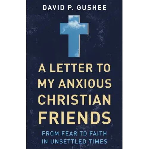 A Letter to My Anxious Christian Friends: From Fear to Faith in Unsettled Times