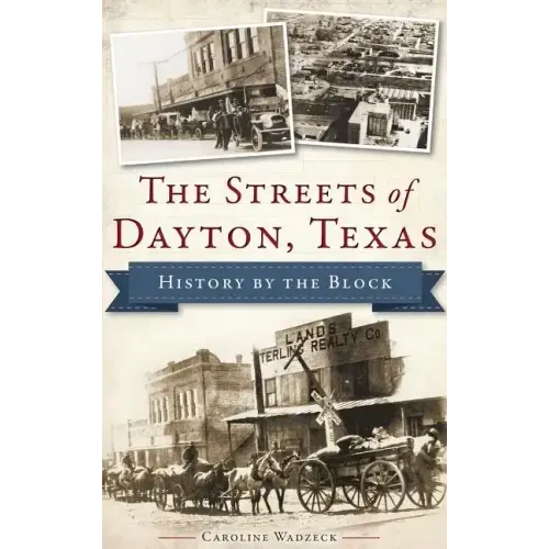 The Streets of Dayton, Texas: History by the Block