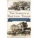 The Streets of Dayton, Texas: History by the Block