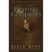 Praying Our Goodbyes: A Spiritual Companion Through Life's Losses and Sorrows