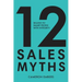 12 Sales Myths: Selling To Smart People With Integrity