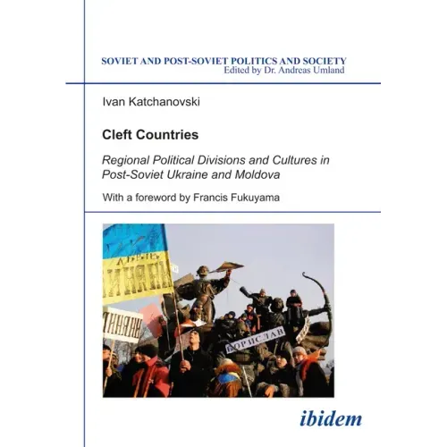 Cleft Countries: Regional Political Divisions and Cultures in Post-Soviet Ukraine and Moldova