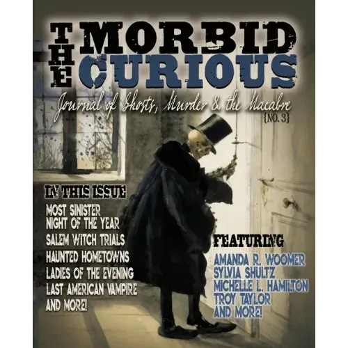 Morbid Curious 3: Journal of Ghosts, Murder, and the Macabre