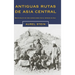 Antiguas rutas de Asia central: Breve relato de tres expediciones por el interior de Asia