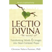 Lectio Divina--The Sacred Art: Transforming Words & Images Into Heart-Centered Prayer