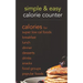 Simple & Easy Calorie Counter: calories for Super Low Cal Foods, Breakfast, Lunch, Dinner, Desserts, Drinks, Snacks, Food Groups & Popular Meals