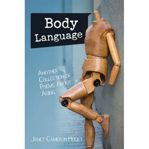 Body Language: Another Collection of Poems About Aging