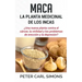 Maca - La Planta Medicinal de los Incas: ¿Una nueva planta contra el cáncer, la virilidad y los problemas de erección y la depresión?