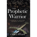 The Prophetic Warrior: Operating in Your True Prophetic Authority