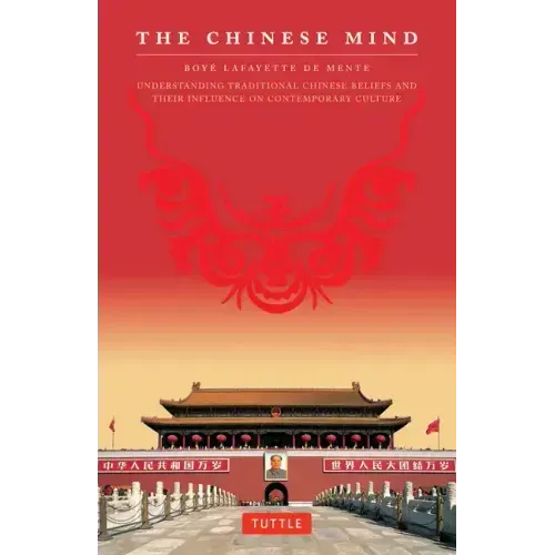 The Chinese Mind: Understanding Traditional Chinese Beliefs and Their Influence on Contemporary Culture