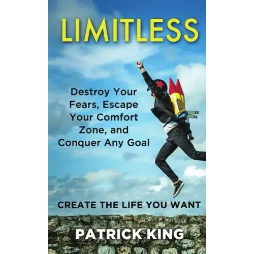 Limitless: Destroy Your Fears, Escape Your Comfort Zone, and Conquer Any Goal